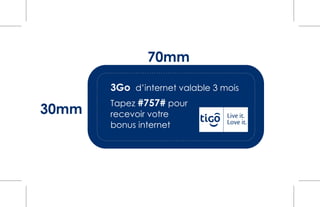 3Go d’internet valable 3 mois
30mm
70mm
Tapez #757# pour
recevoir votre
bonus internet
 