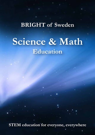 BRIGHT of Sweden
Science & Math
Education
STEM education for everyone, everywhere
 