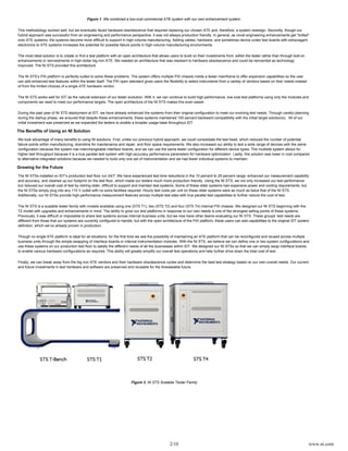 2/10 www.ni.com
Figure 1. We combined a low-cost commercial ATE system with our own enhancement system.
This methodology worked well, but we eventually faced hardware obsolescence that required replacing our chosen ATE and, therefore, a system redesign. Secondly, though our
hybrid approach was successful from an engineering and performance perspective, it was not always production friendly. In general, as novel engineering enhancements get “bolted”
onto ATE systems, the systems become more difficult to support in high-volume manufacturing. Adding cables, hardware, and sometimes device under test boards with extravagant
electronics to ATE systems increases the potential for possible failure points in high-volume manufacturing environments.
The most ideal solution is to create or find a test platform with an open architecture that allows users to build on their investments from the tester rather than through bolt-onwithin
enhancements or reinvestments in high-dollar big iron ATE. We needed an architecture that was resistant to hardware obsolescence and could be reinvented as technology
improved. The NI STS provided this architecture.
The NI STS’s PXI platform is perfectly suited to solve these problems. The system offers multiple PXI chassis inside a tester mainframe to offer expansion capabilities so the user
can add enhanced test features the tester itself. The PXI open standard gives users the flexibility to select instruments from a variety of vendors based on their needs insteadwithin
of from the limited choices of a single ATE hardware vendor.
The NI STS works well for IDT as the natural extension of our tester evolution. With it, we can continue to build high-performance, low-cost test platforms using only the modules and
components we need to meet our performance targets. The open architecture of the NI STS makes this even easier.
During the past year of NI STS deployment at IDT, we have already enhanced the systems from their original configuration to meet our evolving test needs. Through careful planning
during the startup phase, we ensured that despite these enhancements, these systems maintained 100 percent backward compatibility with the initial target solution(s). All of our
initial investment was preserved as we expanded the testers to enable a broader usage base throughout IDT.
The Benefits of Using an NI Solution
We took advantage of many benefits to using NI solutions. First, unlike our previous hybrid approach, we could consolidate the test head, which reduced the number of potential
failure points within manufacturing, downtime for maintenance and repair, and floor space requirements. We also increased our ability to test a wide range of devices with the same
configuration because the system has interchangeable interface boards, and we can use the same tester configuration for different device types. The multisite system allows for
higher test throughput because it is a true parallel test system with high-accuracy performance parameters for hardware optimization. Lastly, this solution was lower in cost compared
to alternative integrated solutions because we needed to build only one set of instrumentation and we had fewer individual systems to maintain.
Growing for the Future
The NI STSs installed on IDT’s production test floor run 24/7. We have experienced test time reductions in the 10 percent to 25 percent range, enhanced our measurement capability
and accuracy, and cleaned up our footprint on the test floor, which made our testers much more production friendly. Using the NI STS, we not only increased our test performance
but reduced our overall cost of test by retiring older, difficult to support and maintain test systems. Some of these older systems had expensive power and cooling requirements, but
the NI STSs simply plug into any 110 V outlet with no extra facilities required. Hourly test costs per unit on these older systems were as much as twice that of the NI STS.
Additionally, our NI STSs provide high-performance measurement features across multiple test sites with true parallel test capabilities to further reduce the cost of test.
The NI STS is a scalable tester family with models available using one (STS T1), two (STS T2) and four (STS T4) internal PXI chassis. We designed our NI STS beginning with the
T2 model with upgrades and enhancements in mind. The ability to grow our test platforms in response to our own needs is one of the strongest selling points of these systems.
Previously, it was difficult or impossible to share test systems across internal business units, but we now have other teams evaluating our NI STS. These groups’ test needs are
different from those that our systems are currently configured to handle, but with the open architecture of the PXI platform, these users can add capabilities to the original IDT system
definition, which we’ve already proven in production.
Though no single ATE platform is ideal for all situations, for the first time we see the possibility of maintaining an ATE platform that can be reconfigured and reused across multiple
business units through the simple swapping of interface boards or internal instrumentation modules. With the NI STS, we believe we can define one or two system configurations and
use these systems on our production test floor to satisfy the different needs of all the businesses within IDT. We designed our NI STSs so that we can simply swap interface boards
to enable various hardware configurations as required. This ability will greatly simplify our overall test operations and help further drive down the total cost of test.
Finally, we can break away from the big iron ATE vendors and their hardware obsolescence cycles and determine the best test strategy based on our own overall needs. Our current
and future investments in test hardware and software are preserved and reusable for the foreseeable future.
Figure 2. NI STS Scalable Tester Family
 