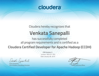 Venkata Sanepalli
Cloudera Certified Developer for Apache Hadoop (CCDH)
CDH Version: 5
License: 100-011-762
Date: January 09, 2015
 