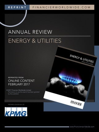 FINANCIERWORLDWIDE corporatefinanceintelligence
ANNUAL REVIEW
ENERGY & UTILITIES
www.ﬁnancierworldwide.com
R E P R I N T F I N A N C I E R W O R L D W I D E . C O M
���
��������������������������������������
REPRINTED FROM
ONLINE CONTENT
FEBRUARY 2017
© 2017 Financier Worldwide Limited
Permission to use this reprint has been granted
by the publisher
PREPARED ON BEHALF OF
 