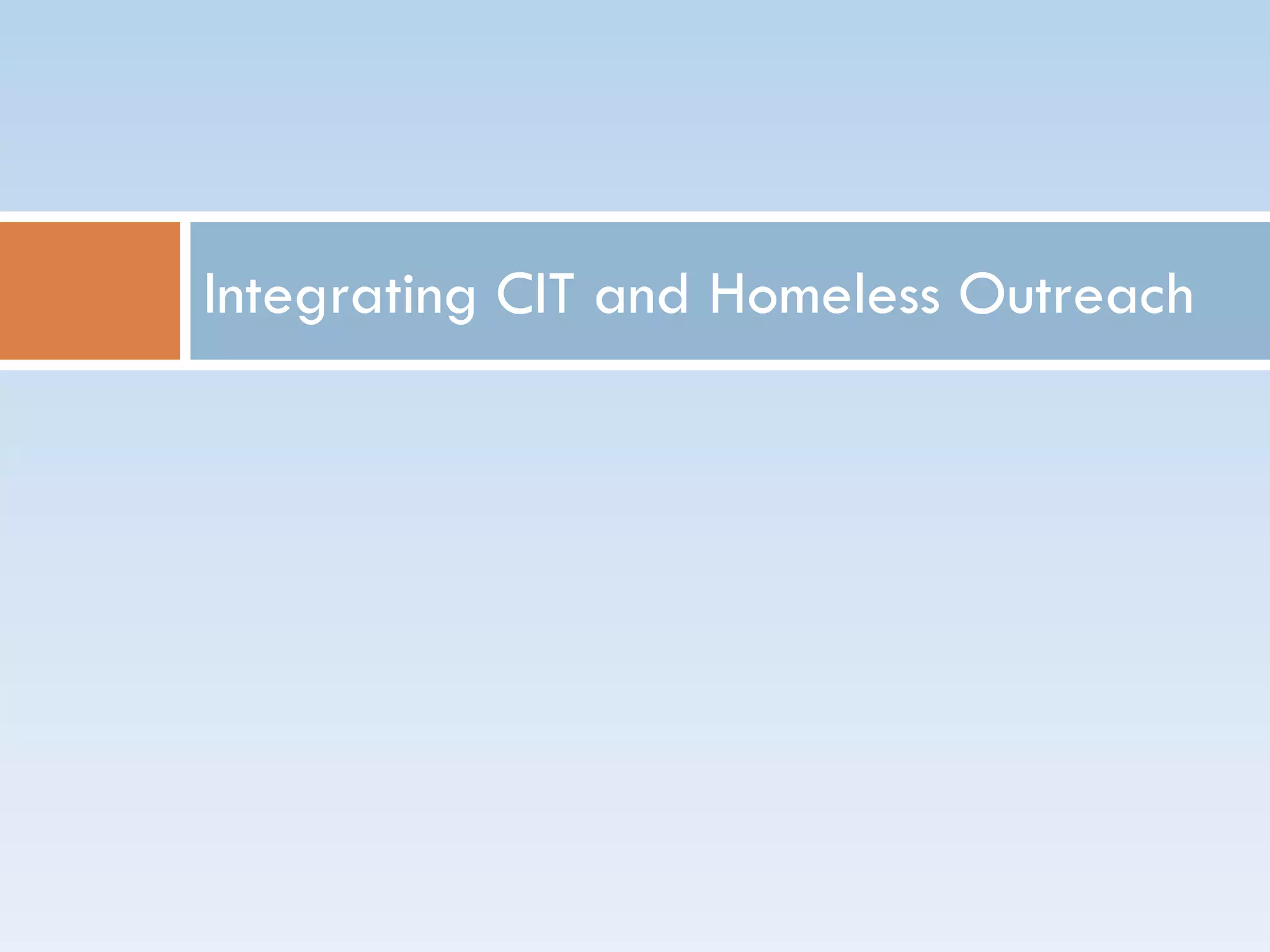 Integrating CIT and Homeless Outreach
 