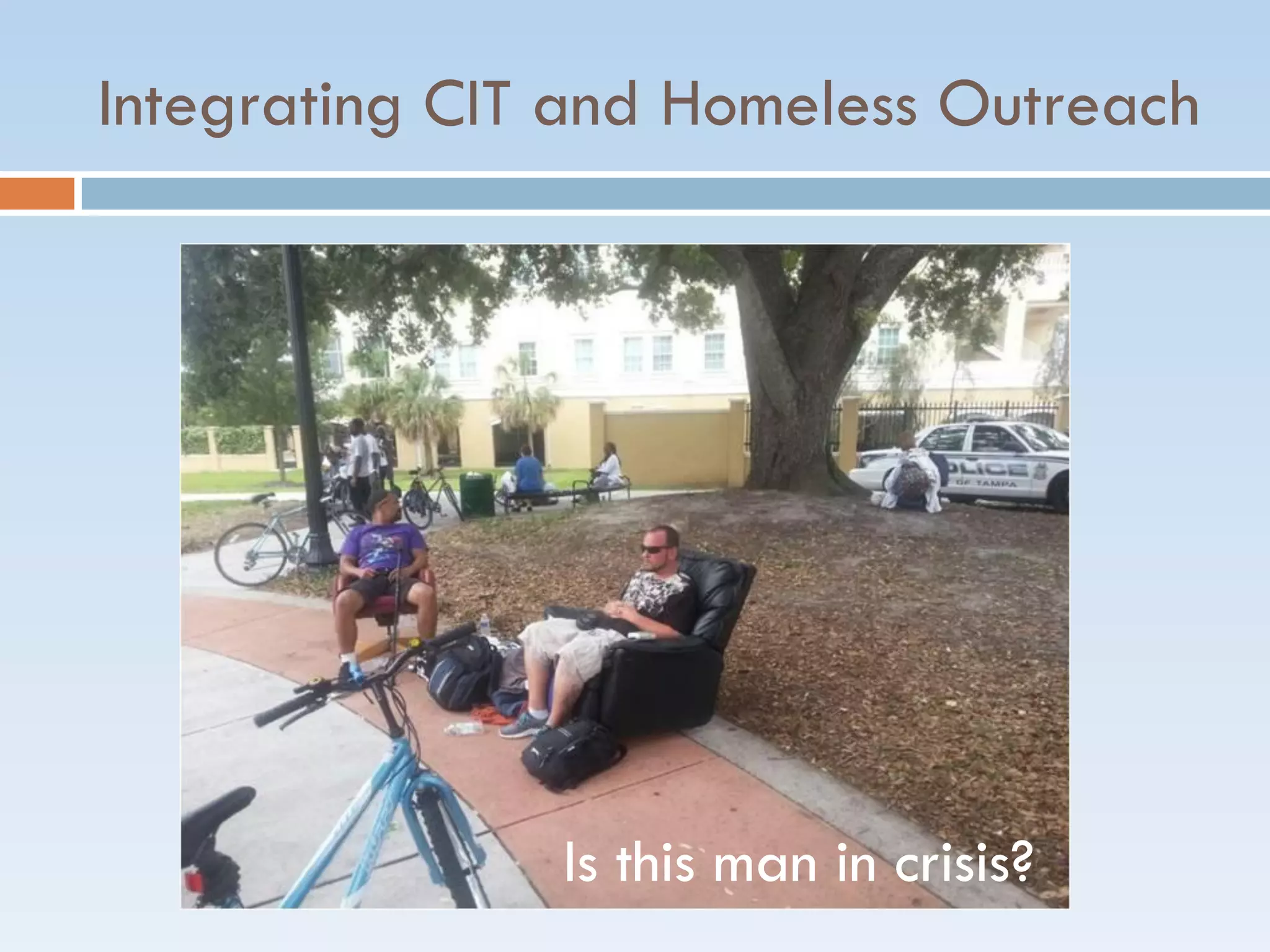 Integrating CIT and Homeless Outreach
Is this man in crisis?
 