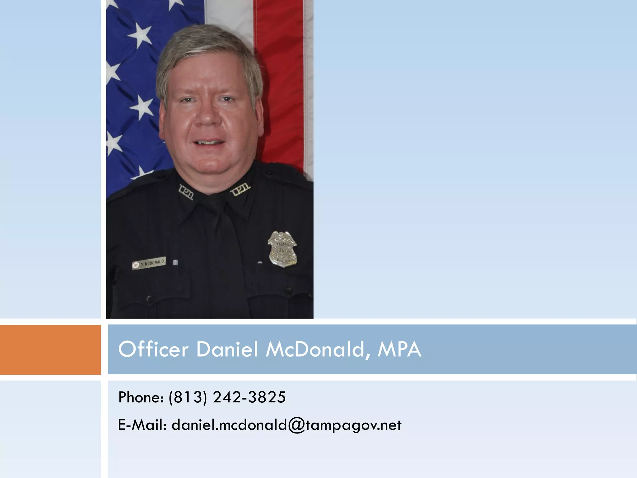 Phone: (813) 242-3825
E-Mail: daniel.mcdonald@tampagov.net
Officer Daniel McDonald, MPA
 