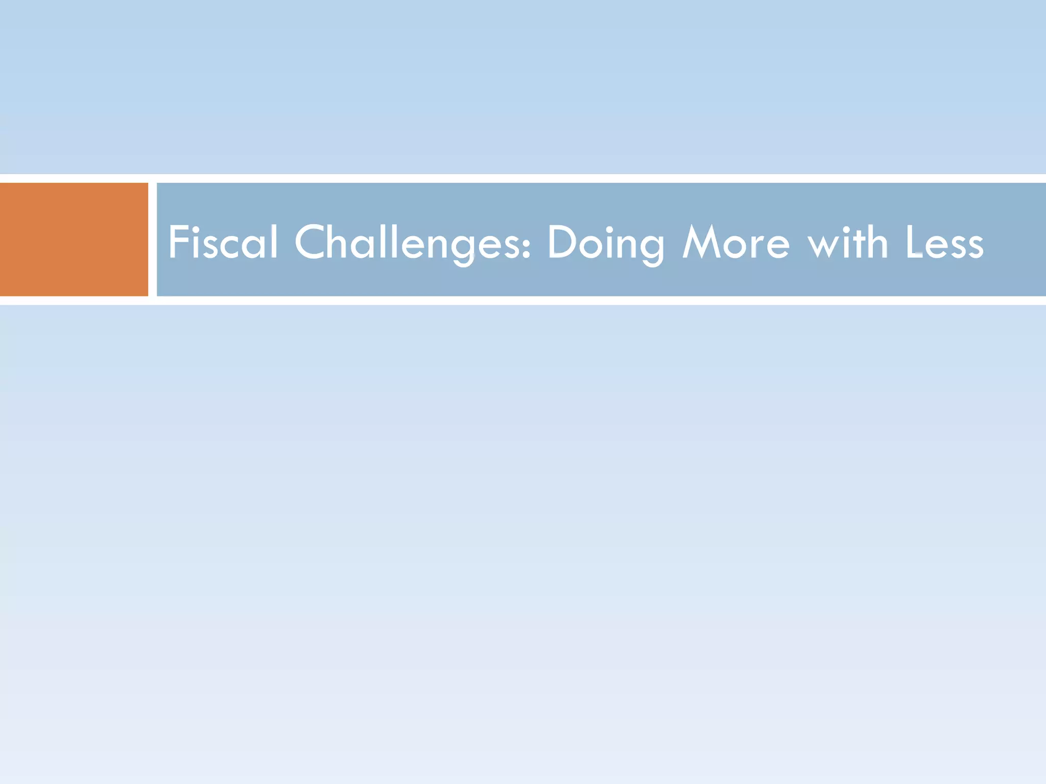 Fiscal Challenges: Doing More with Less
 