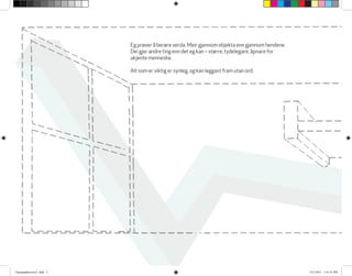 Eg prøver å berøre verda. Meir gjennom objekta enn gjennom hendene.
Dei gjer andre ting enn det eg kan – større, tydelegare, åpnare for
ukjente menneske.
Alt som er viktig er synleg, og kan leggast fram utan ord.
Typographycover2 .indd 2 3/21/2011 1:41:51 PM
 