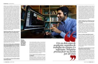 Entrevista | Salman Khan
42 | exame CEO | AGOSTO 2015 AGOSTO 2015 | exame CEO | 43
achando que vai trabalhar no Federal Reserve
[o banco central americano] e, de repente, tem
que trabalhar numa cafeteria. Isso é um grande
desperdício de recursos. Você passa quatro
anos da sua vida apenas subsidiando essa in-
dústria. Isso vai mudar. Nos Estados Unidos,
como as universidades são tão caras, as pesso-
as estão questionando o retorno de seu inves-
timento e começam a surgir caminhos alterna-
tivos. No Vale do Silício, por exemplo, tem uma
escola, a App Academy, que ensina programa-
ção de computadores em alto nível por um ano,
e de graça. É o suficiente para conseguir um
emprego no Google ou no Facebook. Eles en-
contram um emprego para você e depois retêm
18% do seu primeiro salário anual. E os salários
médios dos alunos estão em seis dígitos (por
ano). Essa é uma ruptura. A maioria dos alunos
são pessoas que já estudaram em universidades
como Stanford ou Yale. Eles gastaram 200 000
dólares em quatro anos, não conseguiram em-
prego e agora estudam um ano de graça para
finalmente trabalhar. Por que não foram ime-
diatamente para essa escola? Acho que isso vai
começar a acontecer agora.
Então, há um abismo entre o que as universi-
dades ensinam e o que o mercado precisa?
Sim. No Vale do Silício, por exemplo, as pesso-
as altamente qualificadas já não precisam mais
de diplomas. Eu diria para meus filhos: “Ir pa-
ra a universidade é uma boa experiência. Você
vai morar num dormitório, discutir filosofia...
mas é um luxo”. Francamente, acho que se
aprende mais viajando pelo mundo. Mas se vo-
cê quiser ter uma posição profissional com uma
contribuição significativa para a sociedade, um
diploma pode não se necessário.
Paísesdesenvolvidosenfrentamdificuldades
paraencontrarprofissionaiscomníveldeedu-
cação profissionalizante. Como o sr. vê isso?
É o mercado enviando um forte sinal. Um CEO
me disse que soldadores bem qualificados ga-
nham 200 000 dólares por ano nos Estados
Unidos. É mais do que um médico. Esses sol-
dadores passam por um ano de curso profissio-
nalizante e depois aprendem com um mestre
poralgunsanos.Elesjáfazemdinheiroenquan-
to estudam. Encanadores conseguem, facil-
mente, salários anuais de seis dígitos. O emprei-
teiro que renovou minha casa ganha muito
dinheiro. Ele me disse que falta gente treinada.
O sr. acredita que as pessoas estão estudando
demais hoje em dia?
Como minha mulher é médica, vi o que fizeram
com a escola de medicina. Oito anos de educa-
ção são desnecessários. E ainda há pessoas com
MD-Phd [doutorado para médicos interessados
em pesquisa acadêmica], um nível ainda mais
avançado. Ninguém retém tanta informação. É
apenas um ritual. Outros países têm um sistema
mais racional, com um ano ou dois de academia
e treinamento na área. Acho que um ano ou dois
de academia, seguidos de trabalho no campo,
em quase qualquer área, é o que basta. Não é
preciso ficar na escola por 20 anos.
Com que idade os jovens poderiam começar
a trabalhar?
O que estou dizendo é audacioso, porque seria
necessário reformar o ensino básico e o médio,
mas acredito que muitos estudantes no final do
ensino fundamental poderiam aprender como
Um ou dois anos de
academia, seguidos de
trabalho no campo, é o
suficiente. Ninguém
precisa ficar na escola
por 20 anos
os atuais alunos de graduação. Com 21 anos, as
pessoas poderiam entrar no mercado com um
nível alto de qualificação. Seria possível ter mé-
dicos, advogados e cientistas com essa idade. Já
para pessoas que trabalham em um emprego
tradicionaldeescritório,elespoderiamcomeçar
no fim da adolescência. Se fizéssemos isso, adi-
cionaríamos produtividade à economia. Esses
são os anos mais produtivos e criativos das pes-
soas. Você não tem uma família, pode ficar acor-
dadoanoitetodaenãogastarecursosparapagar
mensalidades(ouogovernonãogastarecursos).
Hoje temos uma carreira de 40 anos e podería-
mos estendê-la para 50, 55 anos.
A Khan Academy tem no Brasil um de seus
maiores mercados. O que a tornou tão popu-
lar no país?
A Khan Academy cresceu por meio da divulga-
ção boca a boca tanto no Brasil como nos Esta-
dos Unidos. Mas, nos últimos três anos, o cres-
cimento se deu com a ajuda da Fundação Le-
mann. O empresário Jorge Paulo Lemann fez
da Kahn Academy um dos principais focos de
sua fundação no Brasil. Eles têm um projeto
piloto com 70 000 estudantes em 44 cidades.
No último ano, quase 5 milhões de brasileiros
usaram a Khan Academy.
Como o sr. conheceu Jorge Paulo Lemann?
Ele veio para o nosso escritório uma vez e eu
não sabia quem era. Vi que era um cara inteli-
gente, que fazia boas perguntas. Depois me
perguntaram: sabe quem ele é? Eu disse: sim, é
um homem de negócios brasileiro. Então me
explicaram que ele é “o” homem de negócios
brasileiro. Hoje o vejo como um mentor. Ele é
um cara fascinante, que conquistou muito nos
negócios e em outras áreas, como no tênis [Le-
mann foi um dos melhores tenistas do Brasil nos
anos 60 e chegou a disputar o tradicional torneio
de Wimbledon].
Existe alguma particularidade do mercado
brasileiro para a Khan Academy?
O Brasil é um país em rápido desenvolvimento
econômico. E, nesse processo, pode pular eta-
pas pelas quais os países desenvolvidos tiveram
de passar. A classe média brasileira está cres-
cendo rápido e está faminta por esse tipo de
recurso oferecido pela Khan Academy. Há um
rápido crescimento da conectividade, especial-
mente por meio de celulares. A dinâmica está
lá, assim como pessoas visionárias como o Jor-
ge Paulo, que perceberam que a educação é
chave para o Brasil.
Crédito
Khan em
seu estúdio
doméstico na
Califórnia: para
ele, aprende-se
mais “viajando
pelo mundo”
do que em uma
universidade
 