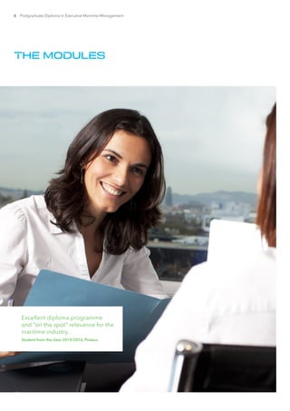 6 Postgraduate Diploma in Executive Maritime Management
THE MODULES
Excellent diploma programme
and “on the spot” relevance for the
maritime industry.
Student from the class 2015/2016, Piraeus
 