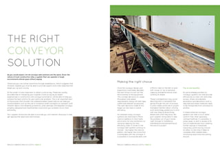 THE RIGHT
CONVEYOR
SOLUTION
As you would expect, not all conveyor belt solutions are the same. Given the
nature of most construction sites, a system that can operate in tough
environments almost goes without saying.
Otherwise you risk further downtime through breakdowns. Which suggests that
whoever supplies you must be able to provide support and a fast response that
keeps you up and running.
At the outset it’s also important to obtain a site survey. These are usually
provided free of charge by your supplier. A site survey by an expert
experienced in construction site conveyor automation, will be able to help you
achieve the best solution for your particular problem. This is an important part
of the process that shouldn’t be underestimated. Expert advice can help you
avoid problems such as the use of numerous small conveyors on a project (with
inherent labour and reliability problems), when perhaps one bespoke conveyor,
properly designed and implemented could solve your problem much more
efficiently.
Your supplier should also be able to provide you with relevant drawings to help
get appropriate approvals and licenses.
Once the conveyor design and
ergonomics have been decided,
the next thing is to sort out the
technicalities of the equipment.
This includes decisions on usage,
throughput and speed
requirements, along with belt type,
widths and relevant accessories.
The right decisions made at this
stage can also add to overall
efficiency.
For example many conveyor
systems are restricted to 15mm
chevron patterns on their belts,
which puts not only limitations on
carrying capacity, but also
efficiency when it comes to the
conveyor belt systems working on
inclines – the higher the chevron
pattern, the higher the incline that
is achievable with the conveyor. It
is possible to incorporate belts with
a 50mm cleat on the belt or even
with ‘scoop’ or ‘lip’ to enhance
capacity and performance when
working at angles.
These considerations may sound
daunting and it is possible that
going through this sort of process
is what makes some site or project
managers hesitant about utilising
such technology, preferring to stick
with how they’ve done things
before and what they know. But
your supplier will be able to take
the problem out of your hands,
right through to installation,
maintenance and dismantling at
the end of a project.
Making the right choice
The on-site benefits
As we’ve already pointed out,
conveyor systems can help provide
efficiencies on sites with restricted
access, where considerable
excavation and demolition work is
required and where materials need
to be transported from one place to
another.
In these instances conveyor
systems can offer a much faster
solution than other generally
ustilised methods. It is possible, in
some cases, to shift in excess of 10
tons of materials per hour, creating
further savings in manpower,
machinery whilst having a knock-
on effect on the time it takes to
complete other related tasks –
minimising downtime and waiting
around.
REDUCE CARBON & REDUCE COSTS / PAGE 12 REDUCE CARBON & REDUCE COSTS / PAGE 13
 