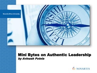 Mini Bytes on Authentic Leadership
by Avinash Potnis
NovartisAfrica University
 