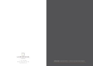 t: 020 7439 8095
48 Beak Street, Soho, W1F 9RL
www.landmass.co.uk
Landmass London Copyright Reserved © 2016 Architecture l Interior Design l Project Management
This document is property of Landmass London and may not be reproduced in any form without prior consent
 