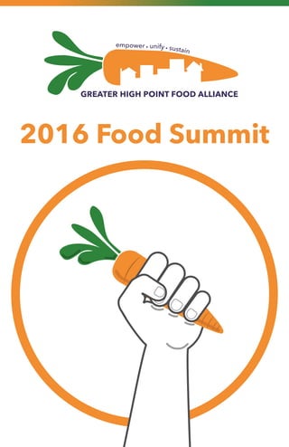 empower unify sustain
GREATER HIGH POINT FOOD ALLIANCE
2016 Food Summit
 