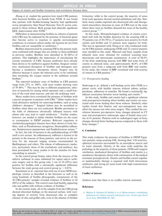 Zhang et al. studied the question how much CRS patients
with bacterial bioﬁlms can beneﬁt from FESS. It was found
that patients with bioﬁlm-forming bacteria had signiﬁcantly
worse preoperative Sino-Nasal Outcome Test-22 scores com-
pared to those without. Both groups had clinically signiﬁcant
QOL improvement after FESS.21
Difﬁculties in demonstrating bioﬁlms in cultures of patients
with CRS may be explained by the presence of bacterial genes
that become active in response to speciﬁc environmental
conditions; in common culture media, the bacteria do not form
bioﬁlms and are susceptible to antibiotics.22
Bioﬁlms demonstrated by scanning EM in the present study
were conﬁrmed with images that are similar to those published
in previous studies. Bioﬁlms were identiﬁed in 30 (60%) of
patients. This highlights the importance of reevaluating the
current treatments of CRS, because antibiotics have already
been shown to be ineffective against bioﬁlms. Surgical ventila-
tion, mechanical disruption of bioﬁlms and detergents may
become a mandatory therapeutic choice. Surgery may be
effective because it causes the infected cavity to be ventilated,
thus increasing the oxygen tension in the ambience around
bioﬁlms.8
The reported incidence rates of bioﬁlms in CRS patients
range from 25% to 100%, with most studies showing rates
of 70–80%.23
This may be due to different populations, selec-
tion of materials for testing which represent only a small frac-
tion of the total sinus mucosa, and also the technique used.
Many studies have correlated the presence of bioﬁlms with
a poorer prognosis in patients with CRS.24
Other studies have
tried alternative methods for removing bioﬁlms, such as using
children’s shampoo.25
Surgical failure may be accredited to
bioﬁlms when these are not eradicated. Bioﬁlm persistence in
the folds of edematous chronically inﬂamed mucosa with
absent cilia may lead to rapid reinfection.17
Further studies,
however, are needed to deﬁne whether bioﬁlms are the cause
or consequence in DSNP patients. Relevant organisms in
otorhinolaryngological diseases have been shown to form bio-
ﬁlms, such as Pseudomonas aeruginosa, Haemophilus inﬂuen-
zae, Streptococcus pneumoniae and Staphylococcus aureus.26
In fact, the role of bacteria in the pathophysiology of CRS
itself is not certain. An inﬂammatory inﬁltrate is known to be
present in the mucosa of those patients, and serves as the cri-
teria for the mucosal staging systems recommended by
Biedlingmaier and others. The release of inﬂammatory media-
tors, particularly those of the arachidonic acid pathway, has
been postulated by many studies to be the stimulus for bone
remodeling in sinusitis.11,13
In the control group biopsy taken from the mucosa of the
inferior turbinate in cases submitted for septal and/or turbi-
nate surgery and in this group only 2 out of 10 (20%) were
positive for bioﬁlm with a statistically signiﬁcant difference
between the study group and control group (p = 0.035).
Sanclement et al., reported that with use of strict SEM mor-
phologic criteria as described in the literature as well as by
using hundreds of bioﬁlm photographs, examination of the
30 CRS patients’ samples revealed evidence of bioﬁlms in 24
(80%) of the subjects. The control cases had healthy appearing
cilia and goblet cells without evidence of bioﬁlms.23
In the current study, all of the samples from the CRS group
showed abnormal ﬁndings on the mucosal surface, with vary-
ing degrees of severity from disarrayed cilia to complete
absence of cilia and goblet cells, even in the absence of bioﬁlm
formation, while in the control group, the majority of areas
from each specimen showed normal epithelium and cilia. Sim-
ilarly many studies reported also disarrayed cilia and disorga-
nized mucociliary clearance in cases of CRS even in the cases
where there were no bioﬁlms detected but none of the healthy
control group.23,27
In this study, Histopathological evidence of osteitis corre-
lated well with the bioﬁlm detection by the scanning EM in
39 patients out of 50 (78%), 27 patients were positive for both
osteitis and bioﬁlm and 12 patients were negative for both.
This was in agreement with, Dong et al. who conducted study
on 84 CRS patients undergoing FESS and 22 control patients
were enrolled in this study. Mucosal and bony samples from
ethmoid sinus were obtained for confocal scanning laser
microscopy and microscopic examination. A total of 84.8%
of the bone underlying mucosa with BBF had some form of
osteitis in ethmoid sinus, and approximately 46.4% of CRS
patients were from a subgroup with both BBF and osteitis.
In his study, the volume of BBF correlated well with severity
of osteitis in CRS patients.28
5.3. Postoperative healing
Snidvongs et al., deﬁned a well healing cavity after FESS as a
patent cavity with healthy mucosa without edema, polyps,
purulence, adhesions or synechia. He found a statistically sig-
niﬁcant association between worse healing and osteitis.29
In this study, bioﬁlm and osteitis had a signiﬁcant relation
with postoperative healing where bioﬁlm and osteitis are asso-
ciated with worse healing than those without. Similarly other
studies found that Osteitis and neo-osteogenesis may also
affect the success rate after sinus surgery. They studied the cor-
relation between pre-operative bony changes detected in CT
scan and postoperative endoscopic signs of healed sinus cavi-
ties in 81 patients. Patients with no radiological signs of bony
changes showed better healing mucosa compared to those with
bony changes.28
6. Conclusion
This study evidences the presence of bioﬁlms in DSNP Egyp-
tian patients using scanning EM, showing their 3-D structure,
spherical structures surrounded by an amorphous matrix and
its water channels. Osteitis of the sinus walls underlies the
pathology in the majority of those patients. FESS with surgical
ventilation, mechanical disruption of bioﬁlms and osteitis is a
mandatory therapeutic choice with continuation of the medical
treatment postoperatively. Osteitis and bioﬁlm coexist together
so multimodality therapy is required with both intravenous
antibiotics and strong jet nasal wash with high concentration
of local antibiotics.
Conﬂict of interest
Authors state that there is no conﬂict interest statement.
References
1. Meltzer E, Hamilos D, Hadley J, et al. Rhinosinusitis: establishing
deﬁnitions for clinical research and patient care. Otolaryngol Head
Neck Surg 2004;131(6):S1–S62.
Impact of osteitis and bioﬁlm formation and correlation between them 7
Please cite this article in press as: Al-Madani AM et al. Impact of osteitis and bioﬁlm formation and correlation between both in diﬀuse sinonasal polyposis in Egyp-
tian adults; a prospective clinical and histopathologic study, Alex J Med (2015), http://dx.doi.org/10.1016/j.ajme.2015.09.006
 
