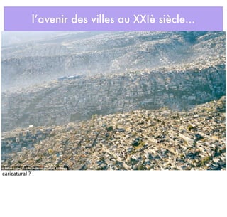 l’avenir des villes au XXIè siècle...
caricatural ?
 