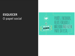 ESQUECER
O papel social
 