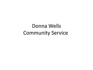 Donna Wells
Community Service
 