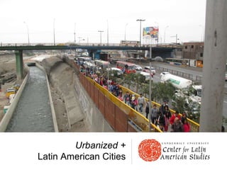Urbanized +
Latin American Cities
 