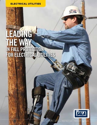 ELECTRICAL UTILITIES
LEADING
THE WAY
IN FALL PROTECTION
FOR ELECTRICAL UTILITIES
T H E U LT I M AT E I N F A L L P R O T E C T I O N P ro d uct C atalo g 	
 