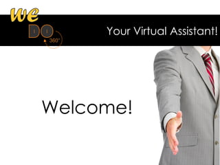 Your Virtual Assistant!
Welcome!
 