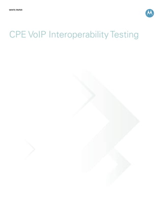 CPE VoIP Interoperability Testing
WHITE PAPER
 