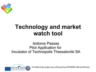 Technology and market watch tool Isidoros Passas Pilot Application for  Incubator of Technopolis Thessaloniki SA 