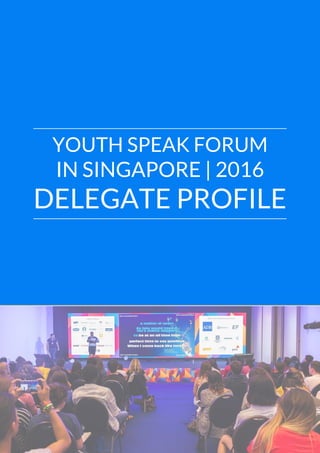 YOUTH SPEAK FORUM
IN SINGAPORE | 2016
DELEGATE PROFILE
 