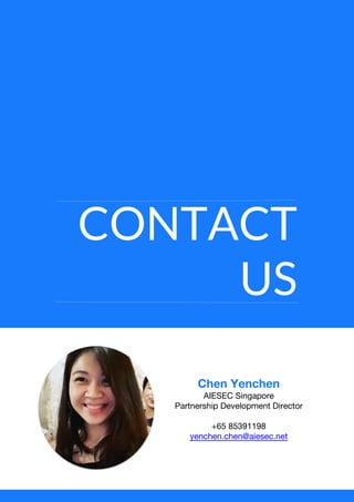 CONTACT
US
Chen Yenchen
AIESEC Singapore
Partnership Development Director
+65 85391198
yenchen.chen@aiesec.net
 