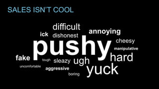 SALES ISN’T COOL
 
