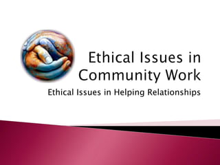 Ethical Issues in Helping Relationships
 