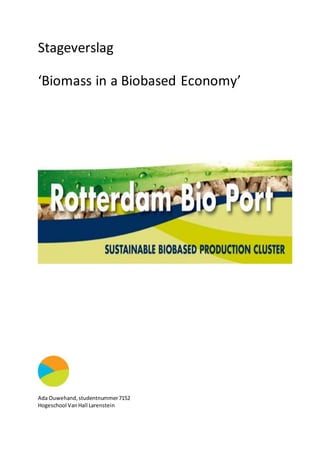 Stageverslag
‘Biomass in a Biobased Economy’
Ada Ouwehand,studentnummer7152
Hogeschool VanHall Larenstein
 