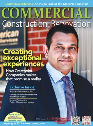 Kal Patel
President & CEO
Crestpoint Companies
Exclusive Inside:
A study in lean construction
Defning the most misunderstood
department in retail
See our Flooring and
Project Management surveys
Check out our
Magazine inside
Commercial Kitchens: An inside look at the Menchie’s machine
July/August 2014 • www.ccr-mag.com
Offcial magazine of
Creating
exceptional
experiences
How Crestpoint
Companies makes
that promise a reality
 