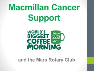Macmillan Cancer
Support
and the Mars Rotary Club
 