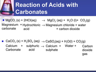 Reaction of Acids with
Carbonates
 MgCO3 (s) + 2HCl(aq) →
Magnesium +
carbonate
Hydrochloric
acid
→
 → CaSO4(aq) + H2O(l...