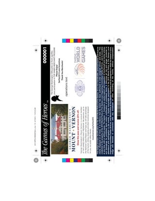 Thisbadgeprovidesidentificationforthe2015WorldPolice&FireGames.Itisanontransferable,personallicenseandmustbe
clearlydisplayedatalltimes.Itisevidencethatthebearerhasbeenauthorizedtoenterassignedvenuesandareas.This
credentialisthepropertyofthe2015WorldPolice&FireGamesLocalOrganizingCommitteeFairfax2015Inc.,andisrevocable
atanytime,withorwithoutcause.Thebearer:1.Consentstocarefulsearchandinspectionofhim/herselfandhis/herarticles
andbelongingsforprohibiteditemsand/orconfiscationofprohibiteditems;2.Assumesallriskanddangerincidentalto
attendanceandparticipationintheevents;3.Grantsirrevocablepermissiontothe2015WorldPolice&FireGamesLocal
OrganizingCommitteeFairfax2015Inc.andWorldPolice&FireGamesFederationanditsassigneestoutilizethebearer'svoice,
imageandlikenessinconnectionwithanybroadcastorotherrecordingoftheevents,withoutcompensation.
000001
operationstext
TheGeorgeWashingtonSilhouetteonfrontsignifies
yourparticipationinTHEGAMESMERCHANTPROGRAM.
PleaseEnjoy!
fairfax2015.com/incentives
ThankYouMerchants!
C
M
Y
CM
MY
CY
CMY
K
2015WPFGCREDENTIALS_v2.ai104/7/201511:07:53AM2015WPFGCREDENTIALS_v2.ai104/7/201511:07:53AM
 
