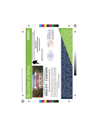 Thisbadgeprovidesidentificationforthe2015WorldPolice&FireGames.Itisanontransferable,personallicenseandmustbe
clearlydisplayedatalltimes.Itisevidencethatthebearerhasbeenauthorizedtoenterassignedvenuesandareas.This
credentialisthepropertyofthe2015WorldPolice&FireGamesLocalOrganizingCommitteeFairfax2015Inc.,andisrevocable
atanytime,withorwithoutcause.Thebearer:1.Consentstocarefulsearchandinspectionofhim/herselfandhis/herarticles
andbelongingsforprohibiteditemsand/orconfiscationofprohibiteditems;2.Assumesallriskanddangerincidentalto
attendanceandparticipationintheevents;3.Grantsirrevocablepermissiontothe2015WorldPolice&FireGamesLocal
OrganizingCommitteeFairfax2015Inc.andWorldPolice&FireGamesFederationanditsassigneestoutilizethebearer'svoice,
imageandlikenessinconnectionwithanybroadcastorotherrecordingoftheevents,withoutcompensation.
000001
operationstext
TheGeorgeWashingtonSilhouetteonfrontsignifies
yourparticipationinTHEGAMESMERCHANTPROGRAM.
PleaseEnjoy!
fairfax2015.com/incentives
ThankYouMerchants!
C
M
Y
CM
MY
CY
CMY
K
2015WPFGCREDENTIALS_v2.ai164/7/201511:07:59AM2015WPFGCREDENTIALS_v2.ai164/7/201511:07:59AM
 