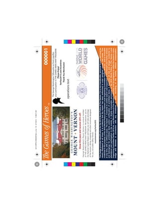 Thisbadgeprovidesidentificationforthe2015WorldPolice&FireGames.Itisanontransferable,personallicenseandmustbe
clearlydisplayedatalltimes.Itisevidencethatthebearerhasbeenauthorizedtoenterassignedvenuesandareas.This
credentialisthepropertyofthe2015WorldPolice&FireGamesLocalOrganizingCommitteeFairfax2015Inc.,andisrevocable
atanytime,withorwithoutcause.Thebearer:1.Consentstocarefulsearchandinspectionofhim/herselfandhis/herarticles
andbelongingsforprohibiteditemsand/orconfiscationofprohibiteditems;2.Assumesallriskanddangerincidentalto
attendanceandparticipationintheevents;3.Grantsirrevocablepermissiontothe2015WorldPolice&FireGamesLocal
OrganizingCommitteeFairfax2015Inc.andWorldPolice&FireGamesFederationanditsassigneestoutilizethebearer'svoice,
imageandlikenessinconnectionwithanybroadcastorotherrecordingoftheevents,withoutcompensation.
000001
operationstext
TheGeorgeWashingtonSilhouetteonfrontsignifies
yourparticipationinTHEGAMESMERCHANTPROGRAM.
PleaseEnjoy!
fairfax2015.com/incentives
ThankYouMerchants!
C
M
Y
CM
MY
CY
CMY
K
2015WPFGCREDENTIALS_v2.ai184/7/201511:08:01AM2015WPFGCREDENTIALS_v2.ai184/7/201511:08:01AM
 