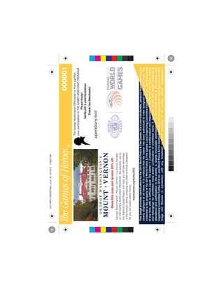 Thisbadgeprovidesidentificationforthe2015WorldPolice&FireGames.Itisanontransferable,personallicenseandmustbe
clearlydisplayedatalltimes.Itisevidencethatthebearerhasbeenauthorizedtoenterassignedvenuesandareas.This
credentialisthepropertyofthe2015WorldPolice&FireGamesLocalOrganizingCommitteeFairfax2015Inc.,andisrevocable
atanytime,withorwithoutcause.Thebearer:1.Consentstocarefulsearchandinspectionofhim/herselfandhis/herarticles
andbelongingsforprohibiteditemsand/orconfiscationofprohibiteditems;2.Assumesallriskanddangerincidentalto
attendanceandparticipationintheevents;3.Grantsirrevocablepermissiontothe2015WorldPolice&FireGamesLocal
OrganizingCommitteeFairfax2015Inc.andWorldPolice&FireGamesFederationanditsassigneestoutilizethebearer'svoice,
imageandlikenessinconnectionwithanybroadcastorotherrecordingoftheevents,withoutcompensation.
000001
operationstext
TheGeorgeWashingtonSilhouetteonfrontsignifies
yourparticipationinTHEGAMESMERCHANTPROGRAM.
PleaseEnjoy!
fairfax2015.com/incentives
ThankYouMerchants!
C
M
Y
CM
MY
CY
CMY
K
2015WPFGCREDENTIALS_v2.ai204/7/201511:08:03AM2015WPFGCREDENTIALS_v2.ai204/7/201511:08:03AM
 