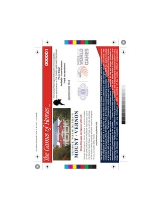 Thisbadgeprovidesidentificationforthe2015WorldPolice&FireGames.Itisanontransferable,personallicenseandmustbe
clearlydisplayedatalltimes.Itisevidencethatthebearerhasbeenauthorizedtoenterassignedvenuesandareas.This
credentialisthepropertyofthe2015WorldPolice&FireGamesLocalOrganizingCommitteeFairfax2015Inc.,andisrevocable
atanytime,withorwithoutcause.Thebearer:1.Consentstocarefulsearchandinspectionofhim/herselfandhis/herarticles
andbelongingsforprohibiteditemsand/orconfiscationofprohibiteditems;2.Assumesallriskanddangerincidentalto
attendanceandparticipationintheevents;3.Grantsirrevocablepermissiontothe2015WorldPolice&FireGamesLocal
OrganizingCommitteeFairfax2015Inc.andWorldPolice&FireGamesFederationanditsassigneestoutilizethebearer'svoice,
imageandlikenessinconnectionwithanybroadcastorotherrecordingoftheevents,withoutcompensation.
000001
operationstext
TheGeorgeWashingtonSilhouetteonfrontsignifies
yourparticipationinTHEGAMESMERCHANTPROGRAM.
PleaseEnjoy!
fairfax2015.com/incentives
ThankYouMerchants!
C
M
Y
CM
MY
CY
CMY
K
2015WPFGCREDENTIALS_v2.ai44/7/201511:07:48AM2015WPFGCREDENTIALS_v2.ai44/7/201511:07:48AM
 