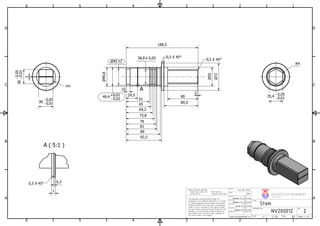 A ( 5:1 )
A
1
1
2
2
3
3
4
4
5
5
6
6
A A
B B
C C
D D
Date
www.norskeventiler.no
Material
Design state
Helene F.S.
Modified by
H kon M.
Checked by
Einar K.
Scale:
Approved by
DOCUMENT NO.
Release Date
Unless otherwise specified:
Break sharp corners 0.2 Fillet radii 0.8
Surface Ra 1.6 Tolerances ISO 2768-f
1:2
This document contains Norske Ventiler AS
proprietary and confidential information. It is loaned
for limited purposes only and remains the property
of Norske Ventiler AS. It may not be re-produced in
whole or part or disclosed to third parties without
the prior writen consent of Norske Ventiler AS. The
document is to be returned to Norske Ventiler AS
upon request and in all events upon completion of
the use for which it was loaned.
30.04.2016
Originator
Weight
Stem
V A L V E S OF NOR WA Y
NORSKEVENTILER AS
NV200012
A3
2
Size:
REV.
Date
15.04.2016Helene F.S.
2,5kg
29.04.2016
Date
29.04.2016
TITEL
A479 UNS S31600
Sheet 1 of 1
Date
38-0,01
0,05-
38 - 0,01
0,05-
2
50
35,4
- 0,01
0,05-
50
72
49,8
45 h7
38,8 0,05
0,5 X 45 0,3
1
0,5 X 45
0,5 X 45
2
80
89,5
10
29,5
61
65
69,2
73,8
78
81
89
188,5
92,5
49,4
- 0,02
0,01+
R4
 