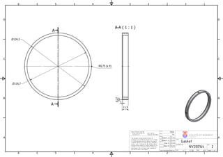 A-A ( 1 : 1 )
A
A
1
1
2
2
3
3
4
4
5
5
6
6
A A
B B
C C
D D
29.04.2016
Date
Date
30.04.2016H kon M.
Release Date
Date
Date
Helene F. S.
www.norskeventiler.no
29.04.2016
Checked by
Einar K.
Approved by
Helene F. S.
Modified by
Material
Originator
Design state
19.04.2016
Weight
N/A
TITEL
PEEK
REV.DOCUMENT NO.
Size:
A3
Unless otherwise specified:
Break sharp corners 0.2 Fillet radii 0.8
Surface Ra 1.6 Tolerances ISO 2768-f
This document contains Norske Ventiler AS
proprietary and confidential information. It is loaned
for limited purposes only and remains the property
of Norske Ventiler AS. It may not be re-produced in
whole or part or disclosed to third parties without
the prior writen consent of Norske Ventiler AS. The
document is to be returned to Norske Ventiler AS
upon request and in all events upon completion of
the use for which it was loaned. Scale: 1:1 Sheet 1 of 1
Gasket
2NV200164
V A L V E S OF NOR WA Y
NORSKEVENTILER AS
R0,75 (x 4)
116,7
11,5
1
0,27
126,2
 
