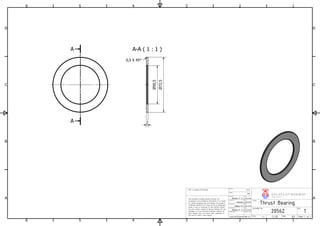 A-A ( 1 : 1 )A
A
1
1
2
2
3
3
4
4
5
5
6
6
A A
B B
C C
D D
N/A
Date
Date
Helene
Date
Weight
Material
This document contains Norske Ventiler AS
proprietary and confidential information. It is loaned
for limited purposes only and remains the property
of Norske Ventiler AS. It may not be re-produced in
whole or part or disclosed to third parties without
the prior writen consent of Norske Ventiler AS. The
document is to be returned to Norske Ventiler AS
upon request and in all events upon completion of
the use for which it was loaned.
This is a dummy 2D drawing.
Originator
Design state
Approved by
Checked by
Modified by
Helene F. S.
H kon M.
Helene F. S.
www.norskeventiler.no
02.05.2016
02.05.2016
02.05.2016
PETP
1
Thrust Bearing
Size:
A3 Sheet 1 of 1
V A L V E S OF NOR WA Y
NORSKEVENTILER AS
20562
TITEL
DOCUMENT NO.
Release Date
02.05.2016
Date
1:1Scale:
REV.
72,5
50,5
0,5 X 45
2
 