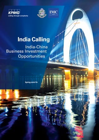 India Calling
India-China
Business Investment
Opportunities
kpmg.com/in
 