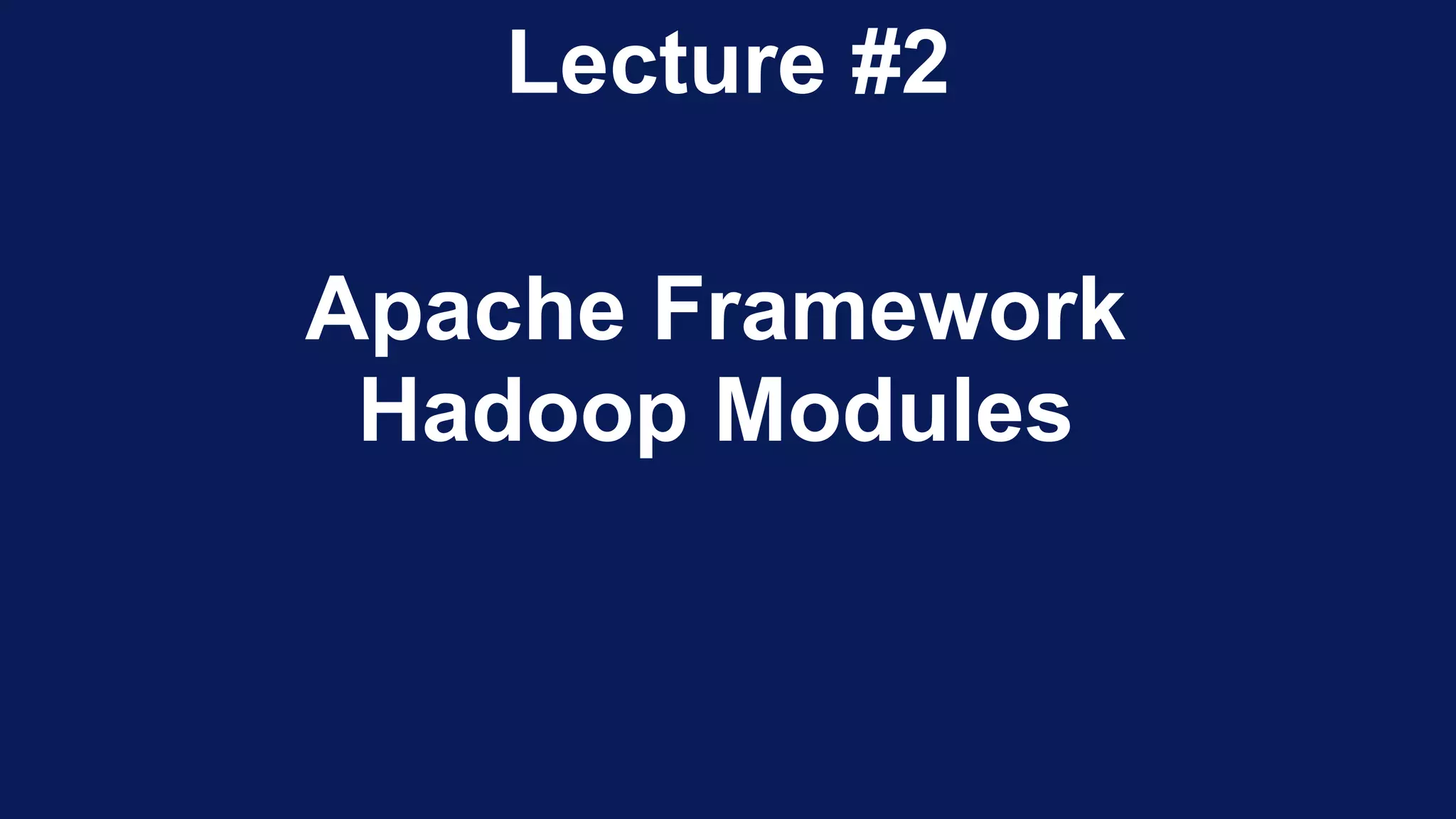 Lecture #2
Apache Framework
Hadoop Modules
 