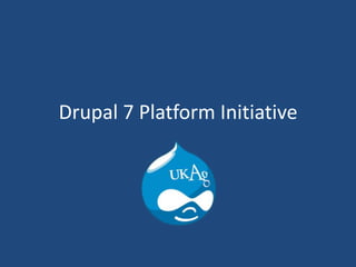 Drupal 7 Platform Initiative
 