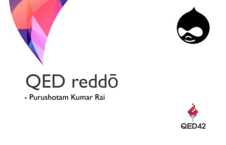 QED reddō
- Purushotam Kumar Rai
 