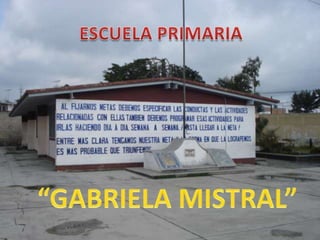ESCUELA PRIMARIA“GABRIELA MISTRAL”