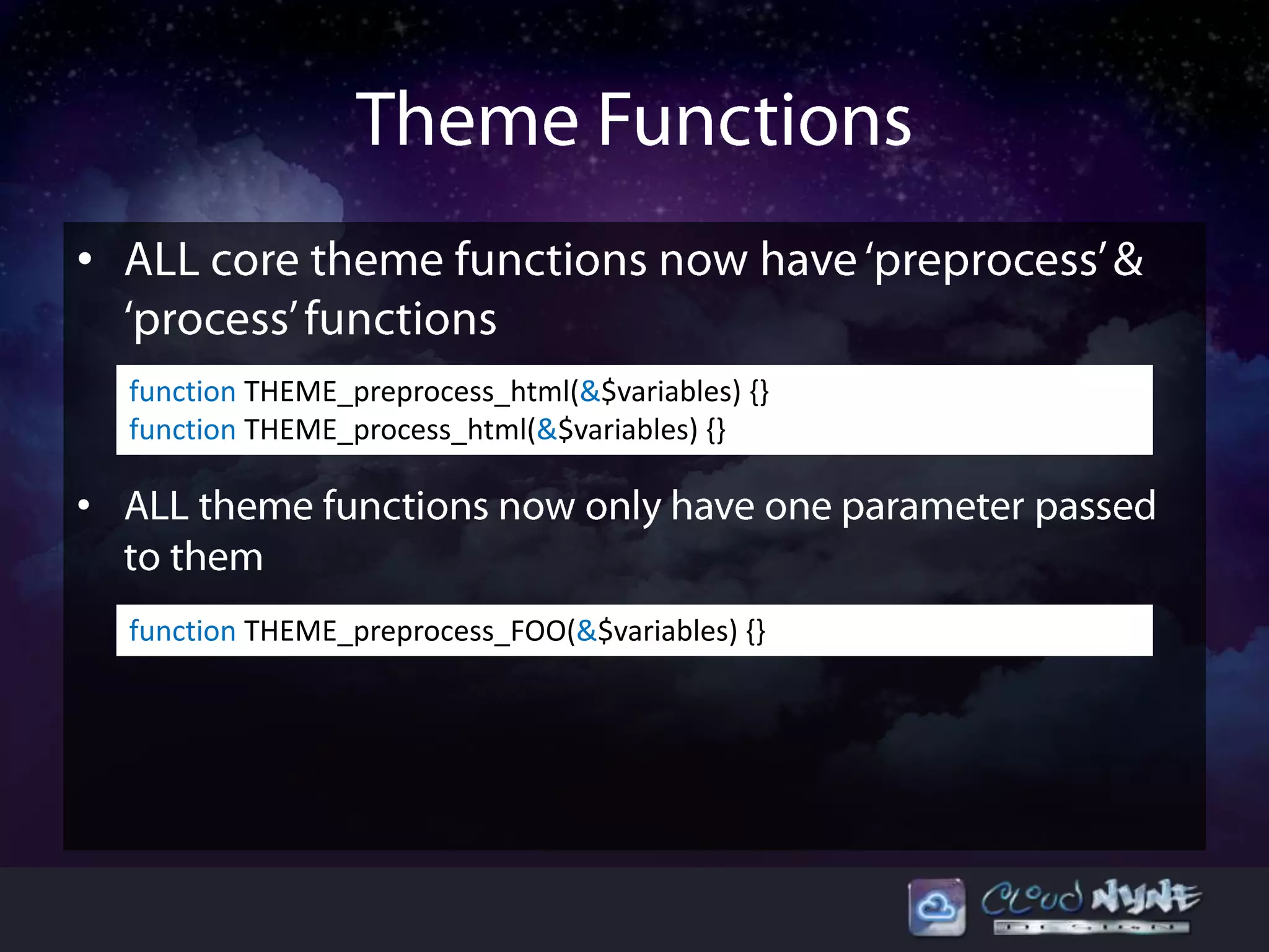 •
function THEME_preprocess_html(&$variables) {}
function THEME_process_html(&$variables) {}
•
function THEME_preprocess_FOO(&$variables) {}