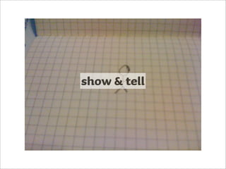 show & tell
 