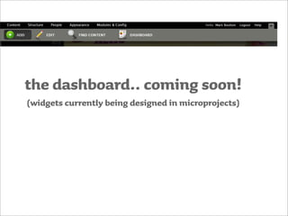 the dashboard.. coming soon!
(widgets currently being designed in microprojects)
 